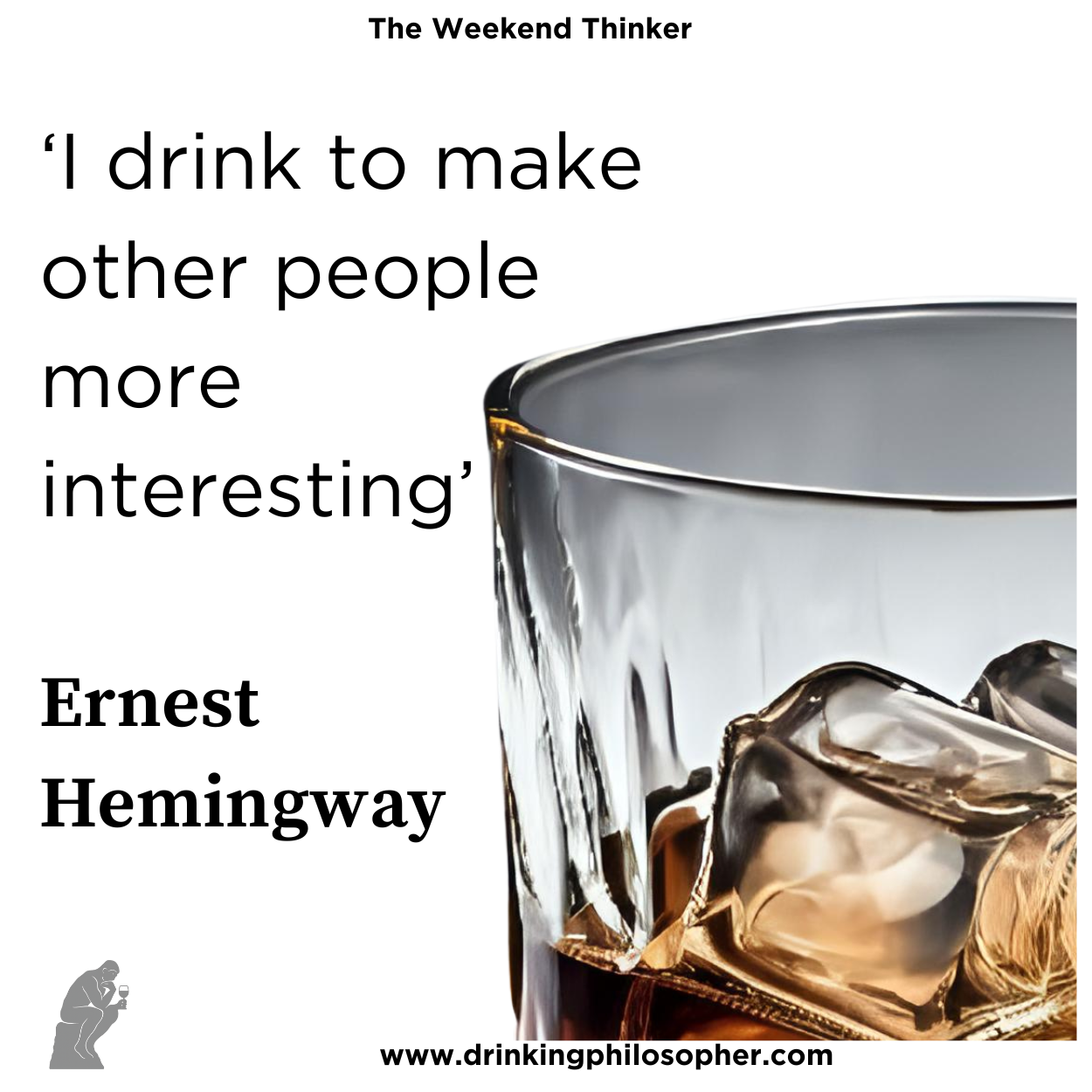 I Drink to Make Other People More Interesting – Ernest Whichway Poster