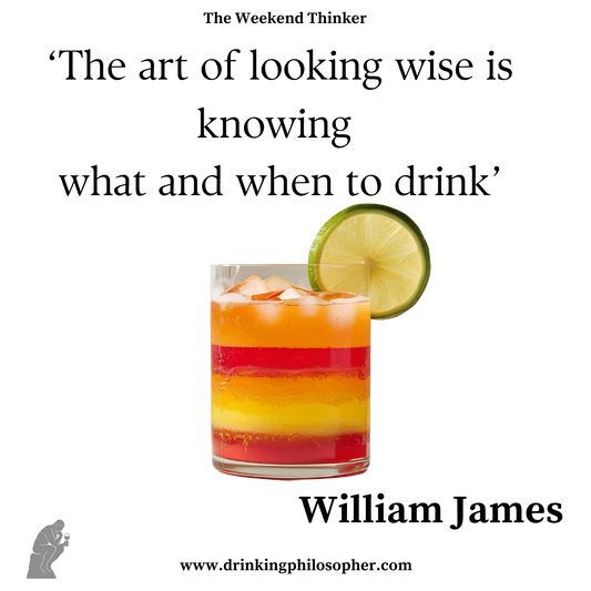 The Art of Looking Wise Is Knowing What and When to Drink – William James Poster